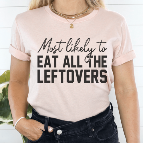 Most Likely To Eat All The Leftovers Thanksgiving T-Shirt