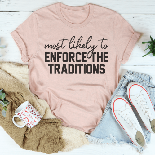 Most Likely To Enforce The Traditions Thanksgiving Tee